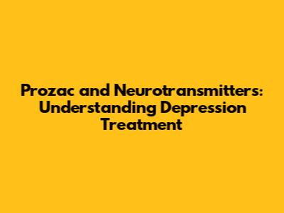 Prozac and Neurotransmitters: Understanding Depression Treatment
