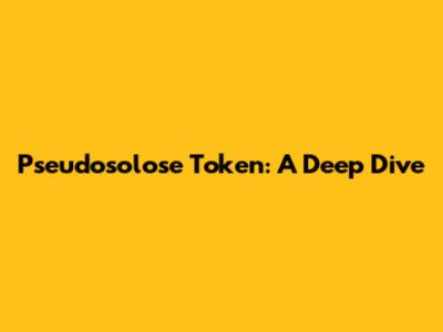Pseudosolose Token: A Deep Dive