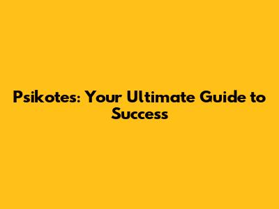 Psikotes: Your Ultimate Guide to Success
