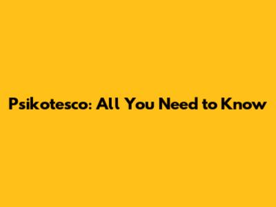 Psikotesco: All You Need to Know