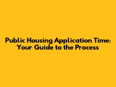 Public Housing Application Time: Your Guide to the Process