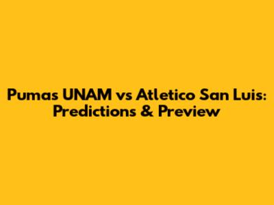 Pumas UNAM vs Atletico San Luis: Predictions & Preview