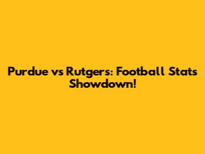 Purdue vs Rutgers: Football Stats Showdown!