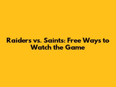 Raiders vs. Saints: Free Ways to Watch the Game