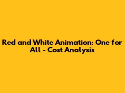 Red and White Animation: One for All - Cost Analysis