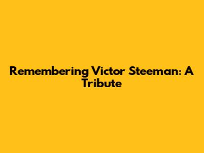 Remembering Victor Steeman: A Tribute
