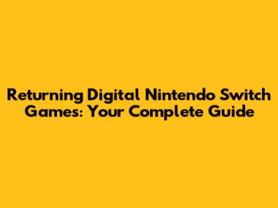 Returning Digital Nintendo Switch Games: Your Complete Guide