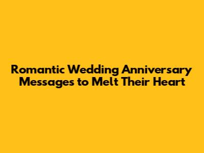 Romantic Wedding Anniversary Messages to Melt Their Heart