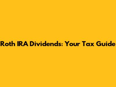 Roth IRA Dividends: Your Tax Guide