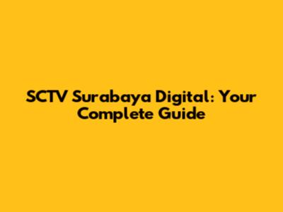 SCTV Surabaya Digital: Your Complete Guide