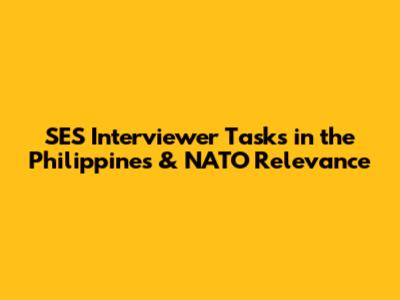SES Interviewer Tasks in the Philippines & NATO Relevance