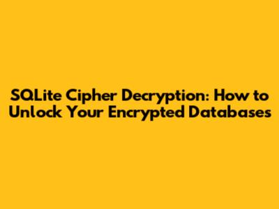 SQLite Cipher Decryption: How to Unlock Your Encrypted Databases