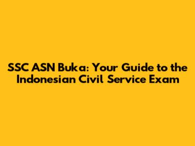 SSC ASN Buka: Your Guide to the Indonesian Civil Service Exam