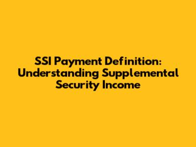 SSI Payment Definition: Understanding Supplemental Security Income
