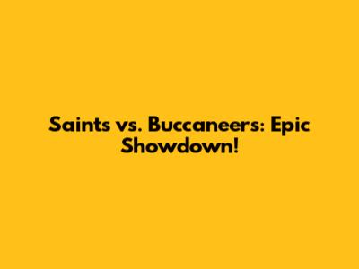 Saints vs. Buccaneers: Epic Showdown!