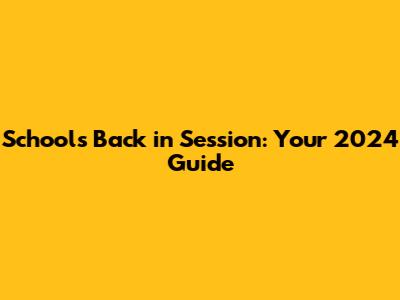 School's Back in Session: Your 2024 Guide