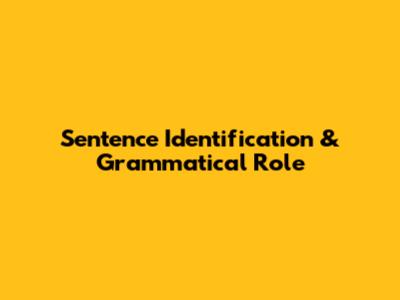 Sentence Identification & Grammatical Role