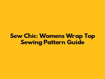 Sew Chic: Women's Wrap Top Sewing Pattern Guide