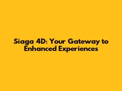 Siaga 4D: Your Gateway to Enhanced Experiences