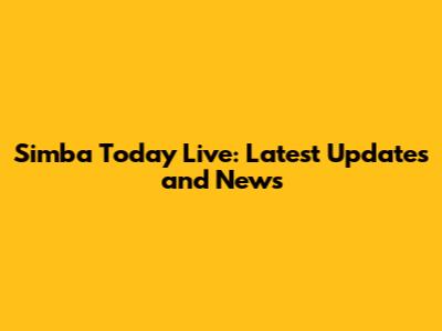 Simba Today Live: Latest Updates and News