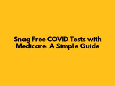 Snag Free COVID Tests with Medicare: A Simple Guide