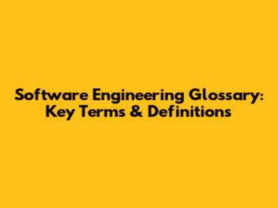 Software Engineering Glossary: Key Terms & Definitions
