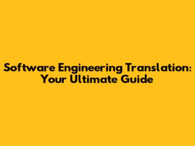 Software Engineering Translation: Your Ultimate Guide