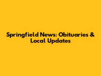 Springfield News: Obituaries & Local Updates