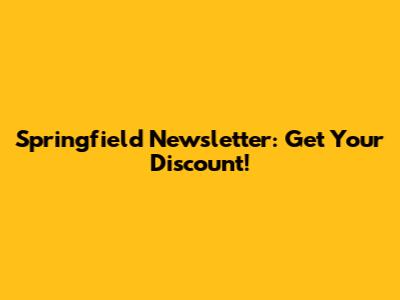 Springfield Newsletter: Get Your Discount!