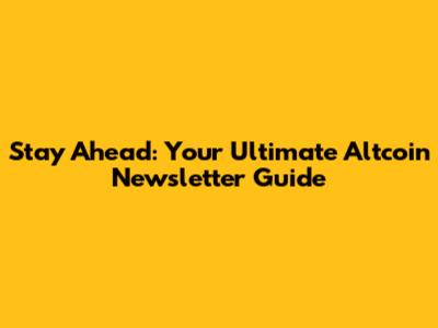 Stay Ahead: Your Ultimate Altcoin Newsletter Guide