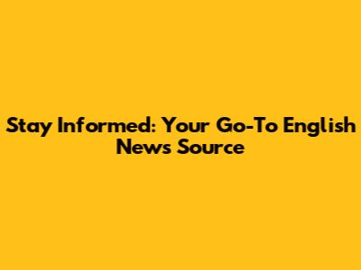 Stay Informed: Your Go-To English News Source