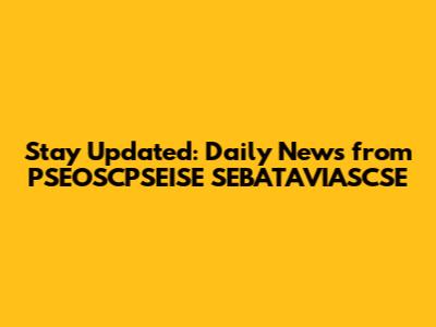 Stay Updated: Daily News from PSEOSCPSEISE SEBATAVIASCSE