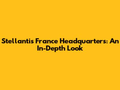 Stellantis France Headquarters: An In-Depth Look