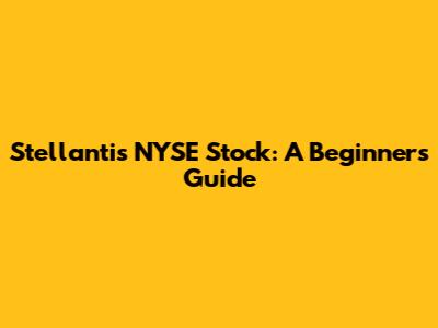 Stellantis NYSE Stock: A Beginner's Guide