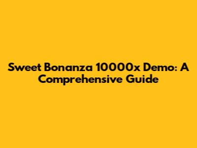 Sweet Bonanza 10000x Demo: A Comprehensive Guide