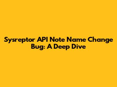 Sysreptor API Note Name Change Bug: A Deep Dive