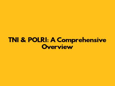 TNI & POLRI: A Comprehensive Overview