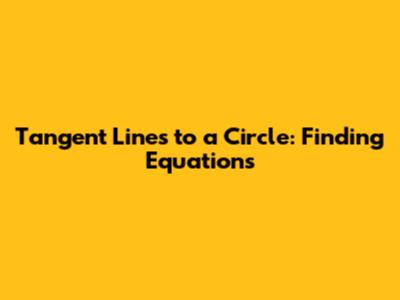 Tangent Lines to a Circle: Finding Equations