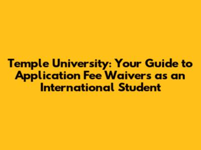 Temple University: Your Guide to Application Fee Waivers as an International Student