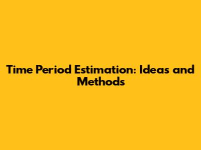 Time Period Estimation: Ideas and Methods