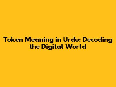 Token Meaning in Urdu: Decoding the Digital World
