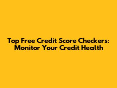 Top Free Credit Score Checkers: Monitor Your Credit Health