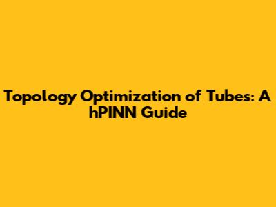 Topology Optimization of Tubes: A hPINN Guide