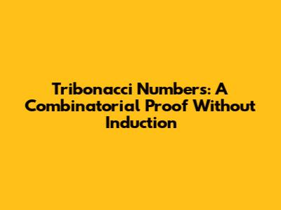 Tribonacci Numbers: A Combinatorial Proof Without Induction