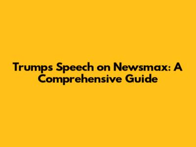 Trump's Speech on Newsmax: A Comprehensive Guide