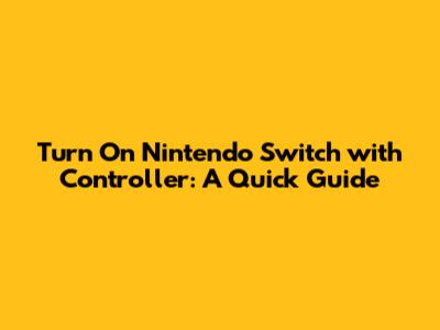 Turn On Nintendo Switch with Controller: A Quick Guide
