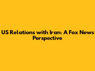 US Relations with Iran: A Fox News Perspective