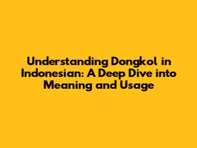 Understanding "Dongkol" in Indonesian: A Deep Dive into Meaning and Usage