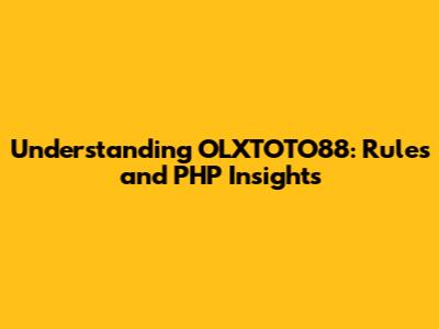 Understanding OLXTOTO88: Rules and PHP Insights
