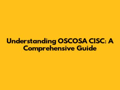 Understanding OSCOSA CISC: A Comprehensive Guide